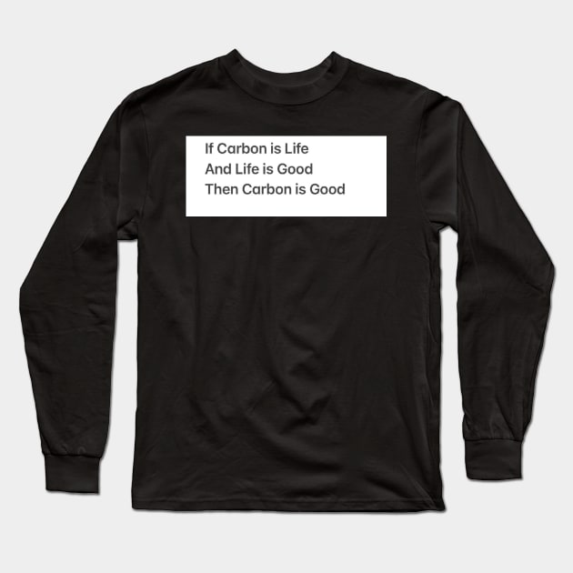 Carbon Is Good Long Sleeve T-Shirt by Groove Dog Industries
